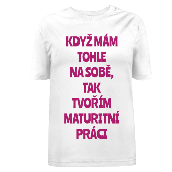 Tričko s potiskem Motivační tričko pro psaní maturitní práce